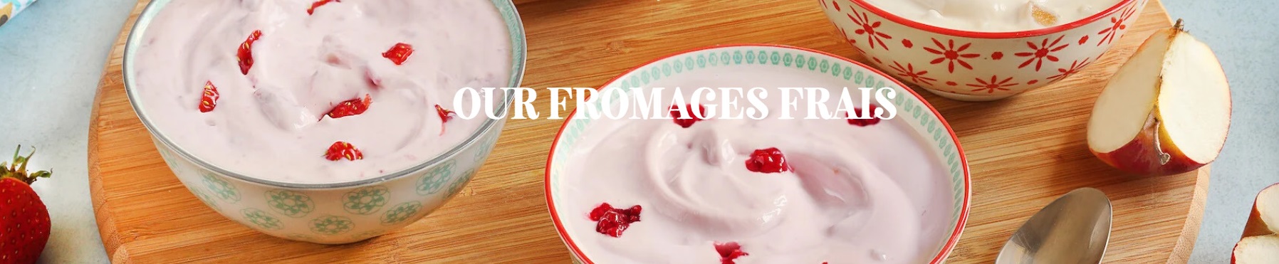 Our Fromages frais